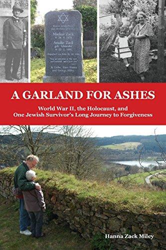 A Garland for Ashes: World War II, the Holocaust, and One Jewish Survivor's Long Journey to Forgiveness