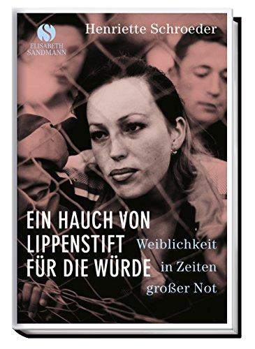 Ein Hauch von Lippenstift für die Würde: Weiblichkeit in Zeiten großer Not