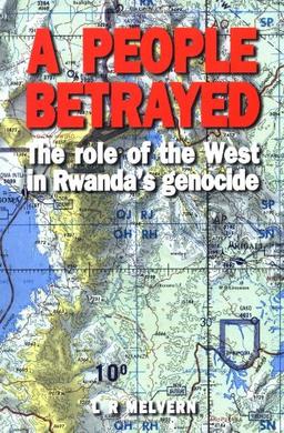 People Betrayed: The Role of the West in Rwanda's Genocide