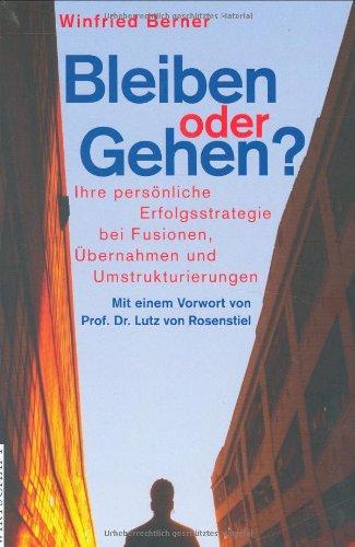 Bleiben oder Gehen?: Ihre persönliche Erfolgsstrategie bei Fusionen, Übernahmen und Umstrukturierungen