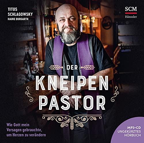 Der Kneipenpastor - Hörbuch: Wie Gott mein Versagen gebrauchte, um Herzen zu verändern