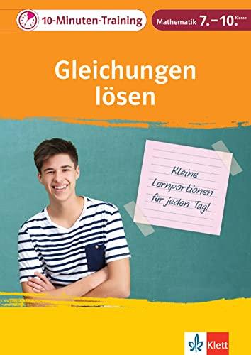 Klett 10-Minuten-Training Mathematik Gleichungen lösen 7. - 10. Klasse: Kleine Lernportionen für jeden Tag