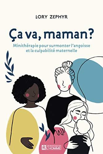 Ca va, maman ? Minithérapie pour surmonter l'angoisse et la culpabilité maternelle: Une thérapie maternelle de 90 jours pour se reconnecter et se comprendre