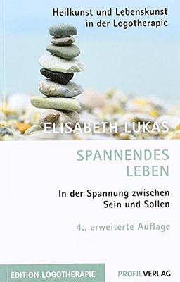 Spannendes Leben: In der Spannung zwischen Sein und Sollen. Ein Logotherapie-Buch