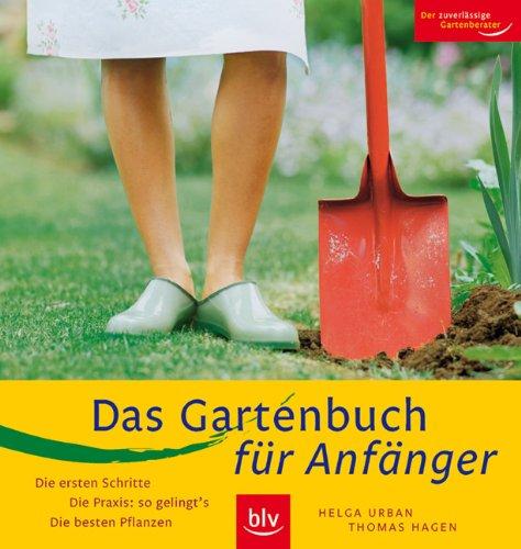 Das Gartenbuch für Anfänger: Die ersten Schritte · Die Praxis: so gelingt's · Die besten Pflanzen