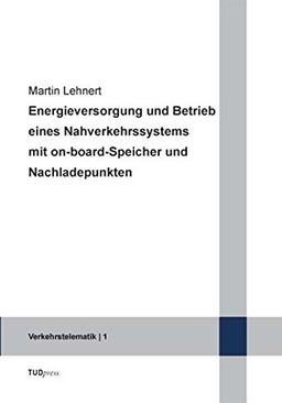 Energieversorgung und Betrieb eines Nahverkehrssystems mit on-board-Speicher und Nachladepunkten (Verkehrstelematik)