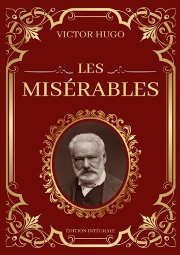 Les Misérables Victor Hugo Édition Intégrale: Tomes 1 à 5 en un seul livre : Fantine, Cosette, Marius, L'idylle rue Plumet et L'épopée rue Saint-Denis, Jean Valjean