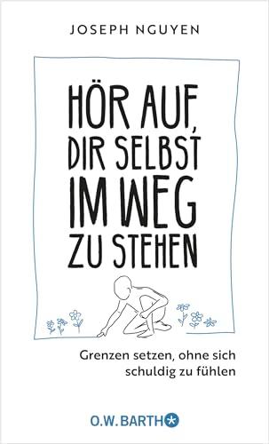 Hör auf, dir selbst im Weg zu stehen: Grenzen setzen, ohne sich schuldig zu fühlen | Grenzen setzen als Schlüssel zu Selbstachtung und innerem Frieden | Der Ratgeber im Handtaschenformat