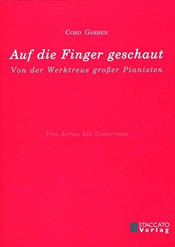 Auf die Finger geschaut: Von der Werktreue großer Pianisten