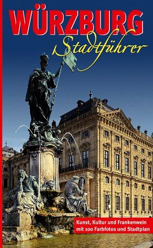 Würzburg Stadtführer. Kunst, Kultur und Frankenwein