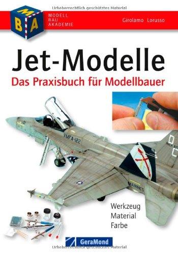 Jet-Modelle: Das Praxisbuch für Modellbauer. Werkzeug Material - Farbe