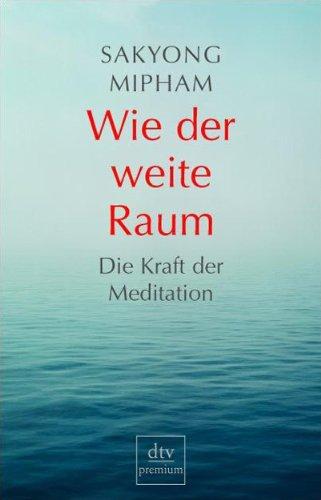 Wie der weite Raum: Die Kraft der Meditation