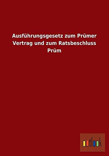 Ausführungsgesetz zum Prümer Vertrag und zum Ratsbeschluss Prüm