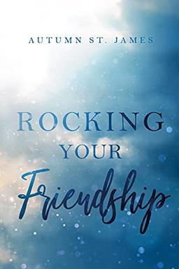 Rocking Your Friendship: Rockstar Liebesroman (Rocking You 2)