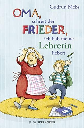 »Oma«, schreit der Frieder, »ich hab meine Lehrerin lieber!« (Oma und Frieder, Band 6)