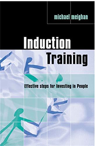 Induction Training: Effective Steps for Investing in People (Practical Trainer)