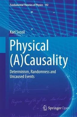 Physical (A)Causality: Determinism, Randomness and Uncaused Events (Fundamental Theories of Physics, Band 192)