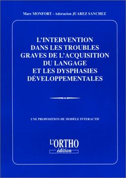 L'intervention dans les troubles graves de l'acquisition du langage et les dysphasies développementales : une proposition de modèle interactif