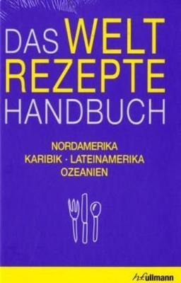 Das Weltrezepte Handbuch: Nordamerika, Karibik, Lateinamerika, Ozeanien