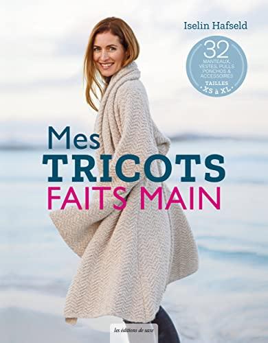 Mes tricots faits main : 32 manteaux, vestes, pulls, ponchos & accessoires : tailles XS à XL