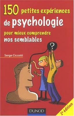 150 petites expériences de psychologie : pour mieux comprendre nos semblables