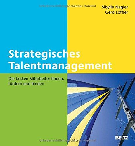 Strategisches Talentmanagement: Die besten Mitarbeiter finden, fördern und binden