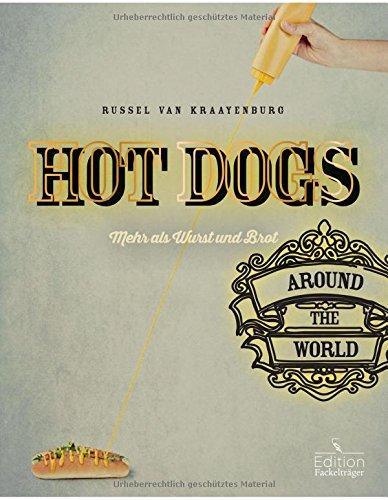 Hot Dogs around the World - mehr als Wurst und Brot