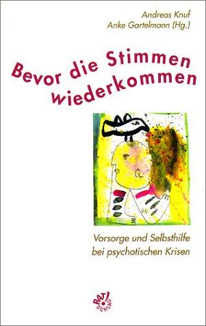 Bevor die Stimmen wiederkommen. Vorsorge und Selbsthilfe bei psychotischen Krisen