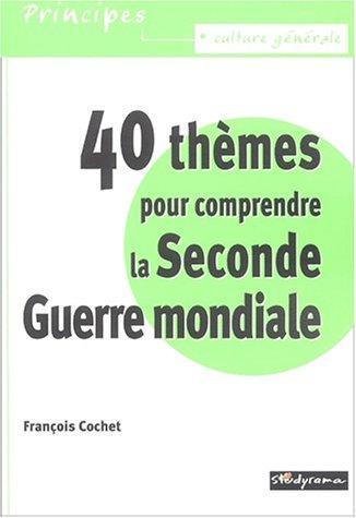 40 thèmes pour comprendre la Seconde Guerre mondiale