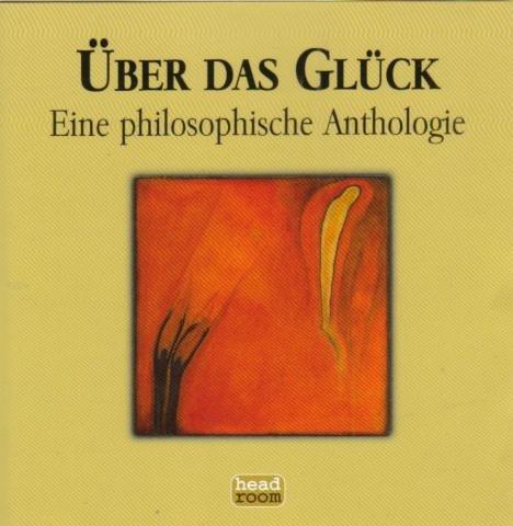 Über das Glück. Sonderausgabe. 2 CDs . Eine philosophische Anthologie