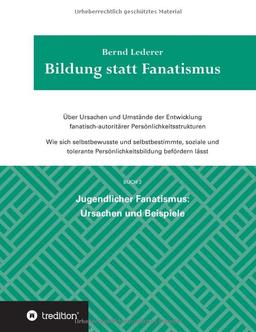 Bildung statt Fanatismus: Jugendlicher Fanatismus: Ursachen und Beispiele