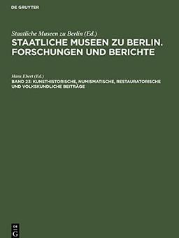 Staatliche Museen zu Berlin. Forschungen und Berichte, Band 23, Kunsthistorische, numismatische, restauratorische und volkskundliche Beiträge