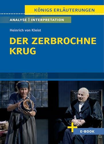 Der zerbrochne Krug von Heinrich von Kleist. - Textanalyse und Interpretation (incl. Variant): mit Zusammenfassung, Inhaltsangabe, Szenenanalyse, Prüfungsaufgaben uvm. (Königs Erläuterungen, Band 30)