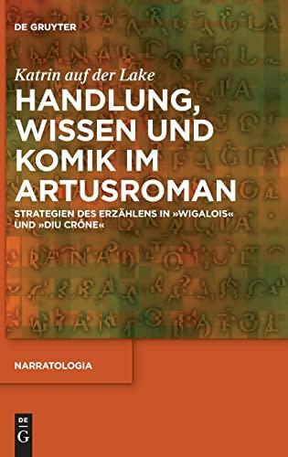 Handlung, Wissen und Komik im Artusroman: Strategien des Erzählens in Wigalois und Diu Crône (Narratologia, 79, Band 79)