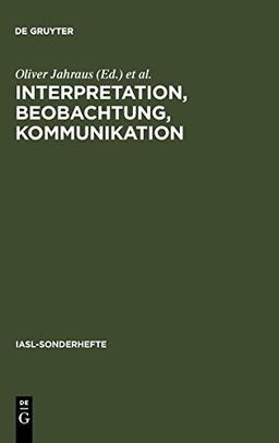 Interpretation, Beobachtung, Kommunikation: Avancierte Literatur und Kunst im Rahmen von Konstruktivismus,Dekonstruktion und Systemtheorie (IASL-Sonderhefte, Band 9)