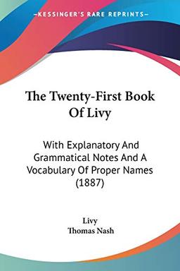 The Twenty-First Book Of Livy: With Explanatory And Grammatical Notes And A Vocabulary Of Proper Names (1887)