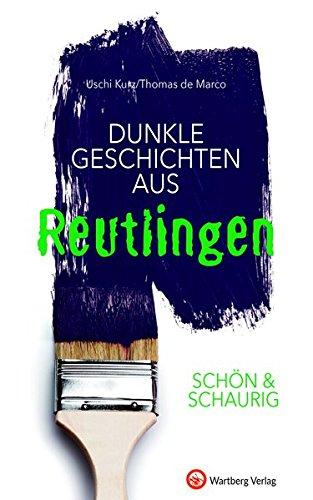 SCHÖN & SCHAURIG - Dunkle Geschichten aus Reutlingen (Geschichten und Anekdoten)