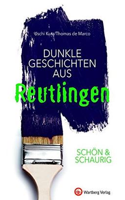 SCHÖN & SCHAURIG - Dunkle Geschichten aus Reutlingen (Geschichten und Anekdoten)