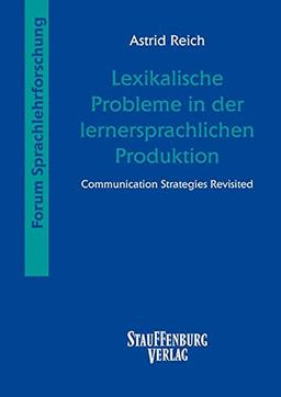 Lexikalische Probleme in der lernersprachlichen Produktion: Communication Strategies Revisited (Forum Sprachlehrforschung)