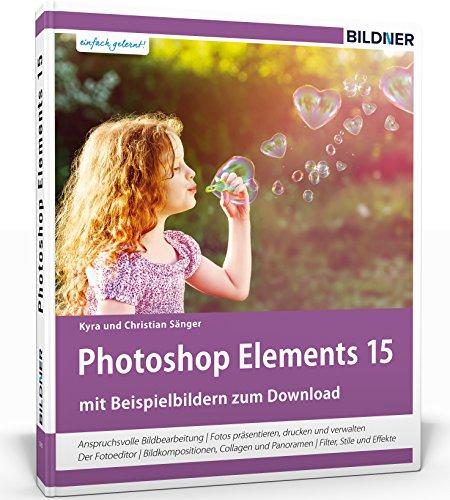 Photoshop Elements 15 - Das umfangreiche Praxisbuch!: 542 Seiten - leicht verständlich und in komplett in Farbe!