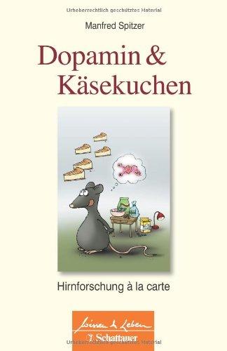 Dopamin und Käsekuchen: Hirnforschung à la carte