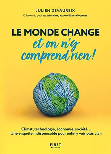 Le monde change et on n'y comprend rien ! : climat, technologie, économie, société... : une enquête indispensable pour enfin y voir plus clair