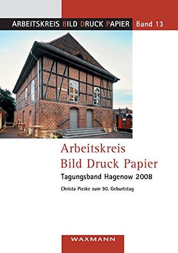 Arbeitskreis Bild Druck Papier: Tagungsband Hagenow 2008. Christa Pieske zum 90. Geburtstag