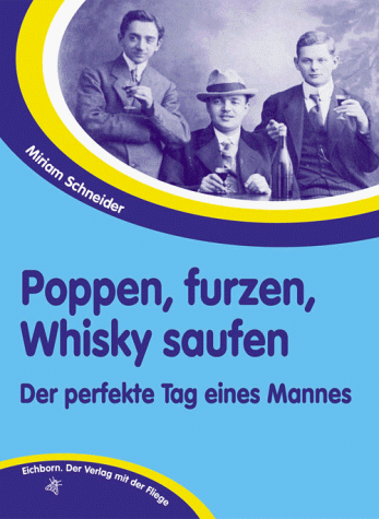 Poppen, furzen, Whisky saufen