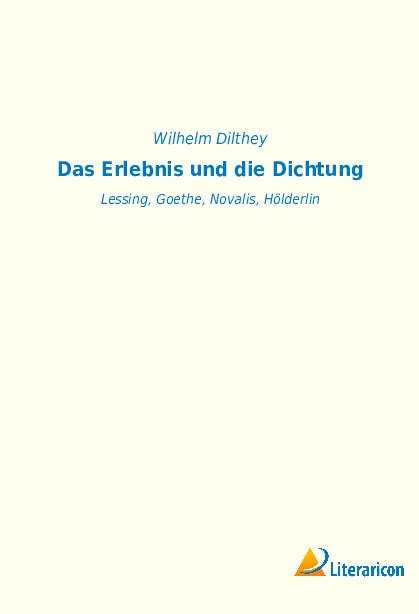 Das Erlebnis und die Dichtung: Lessing, Goethe, Novalis, Hölderlin