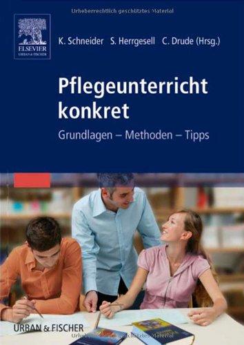 Pflegeunterricht konkret. Grundlagen - Methoden - Tipps