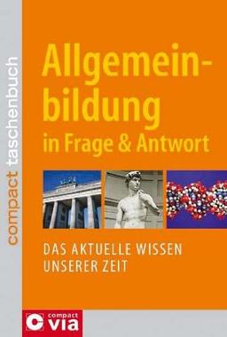 Allgemeinbildung in Frage & Antwort: Das aktuelle Wissen unserer Zeit