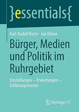 Bürger, Medien und Politik im Ruhrgebiet: Einstellungen – Erwartungen – Erklärungsmuster (essentials)