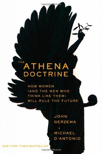 The Athena Doctrine: How Women (and the Men Who Think Like Them) Will Rule the Future