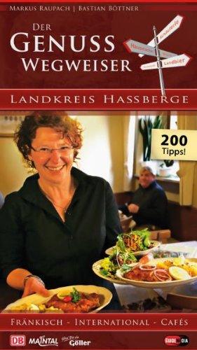 Der Genusswegweiser: Landkreis Haßberge: 200 Tipps: Fränkisch - International - Cafés